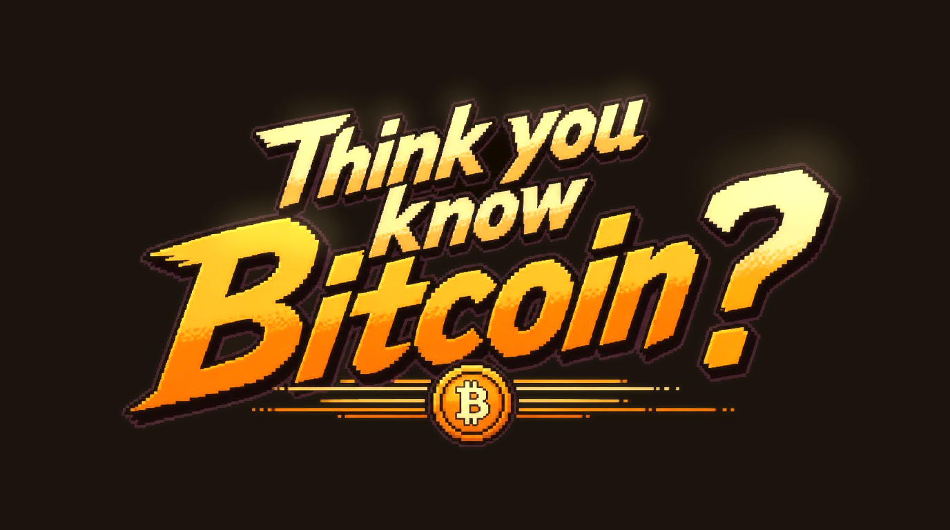 Think you know Bitcoin?